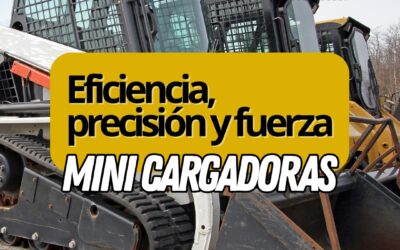 Mini cargadoras: versatilidad y eficiencia al servicio de tu obra