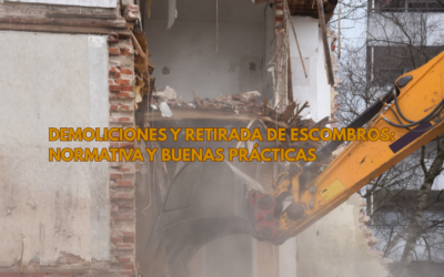 Demoliciones y Retirada de Escombros: Normativa y Buenas Prácticas