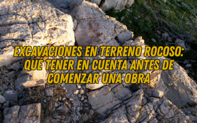 Excavaciones en terreno rocoso: qué tener en cuenta antes de comenzar una obra